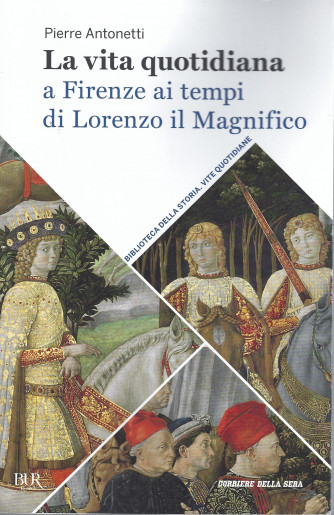 La vita quotidiana a Firenze ai tempi di  Lorenzo il Magnifico - Pierre Antonetti - n. 2 - settimanale- 483 pagine