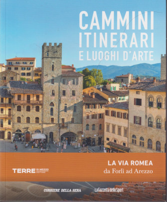 Cammini itinerari e luoghi d'arte - La via Romea da Forlì ad Arezzo- n. 27 - settimanale -   127 pagine