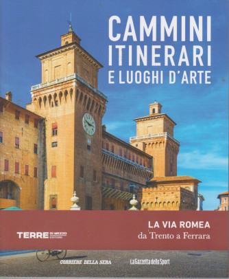 Cammini itinerari e luoghi d'arte -La via Romea da Trento a Ferrara -  n. 20  - settimanale -127 pagine