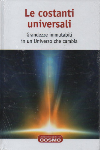 Le costanti universali - Grandezze immutabili in un Universo che cambia - n.9 - 28/4/2023 - settimanale - copertina rigida