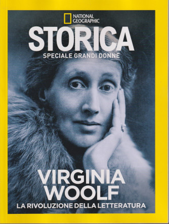 Storica speciale grandi donne - National Geographic -  Virginia Woolf - La rivoluzione della letteratura- n. 9 -maggio 2024- bimestrale