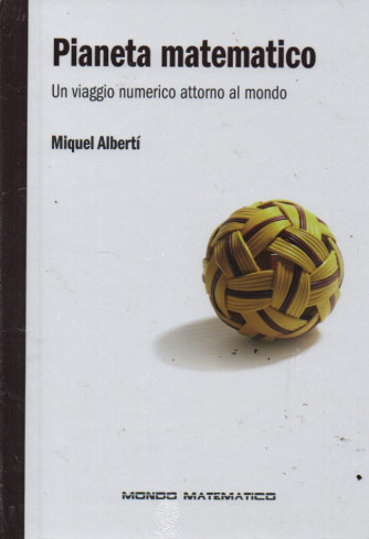 Pianeta matematico - Un viaggio numerico attorno al mondo - Miquel Alberti    - n. 38 - settimanale -14/7/2023 - copertina rigida