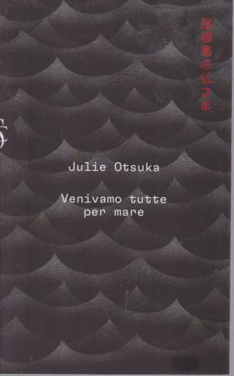 Julie Otsuka - Venivamo tutte per mare  - n. 7 - settimanale - 142 pagine