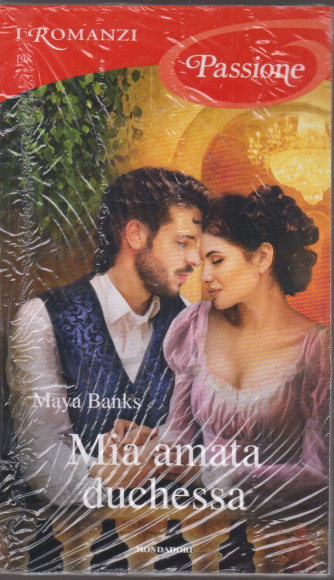 I Romanzi Passione  - Mia amata duchessa - Maya Banks -  n. 198 - aprile 2021- mensile