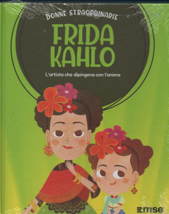 Donne straordinarie - n. 1 - Frida Kahlo - L'artista che dipingeva con l'anima - settimanale - 2/3/2023 - copertina rigida