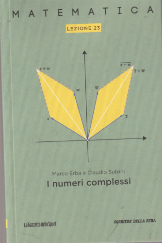 Collana Matematica - lezione 23 - I numeri complessi - Marco Erba e Claudio Sutrini - settimanale - 158 pagine