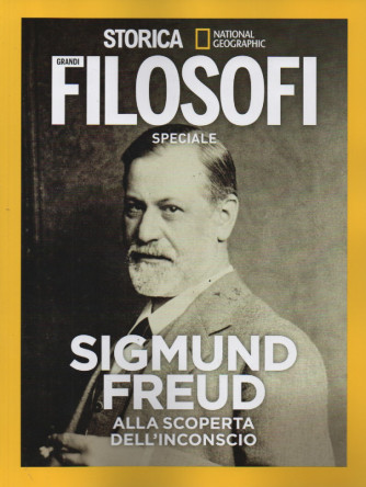 Storica - National Geographic -Grandi  Filosofi speciale - Sigmund Freud alla scoperta dell'inconscio - n. 16 -aprile  2023- bimestrale