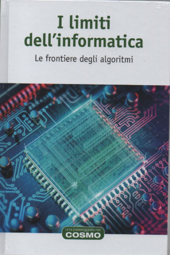 I limiti dell'informatica - Le frontiere degli algoritmi-  n. 41 - settimanale - 18/11/2022 - copertina rigida