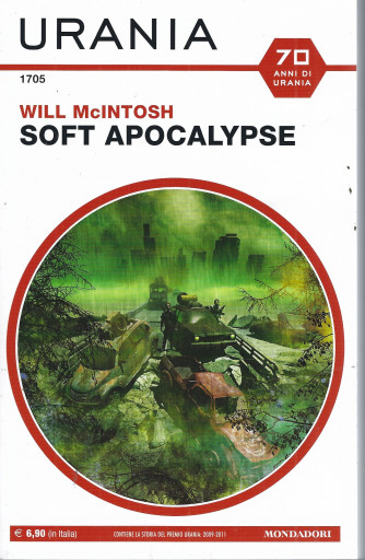 Urania - n. 1705 - Will McIntosh - Soft Apocalypse -agosto 2022- mensile