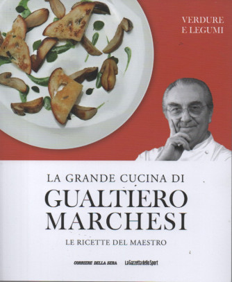La grande cucina di Gualtiero Marchesi -Verdure e legumi-  n. 6 - settimanale