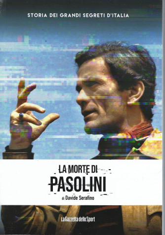 Storia dei grandi segreti d'Italia - La morte di Pasolini - di Davide Serafino - n. 20 - 154 pagine
