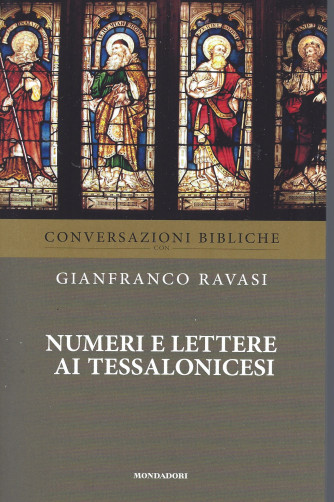 Conversazioni bibliche - Gianfranco Ravasi -Numeri e lettere ai Tessalonicesi -  n. 31-  settimanale - 13/7/2022 - 90  pagine