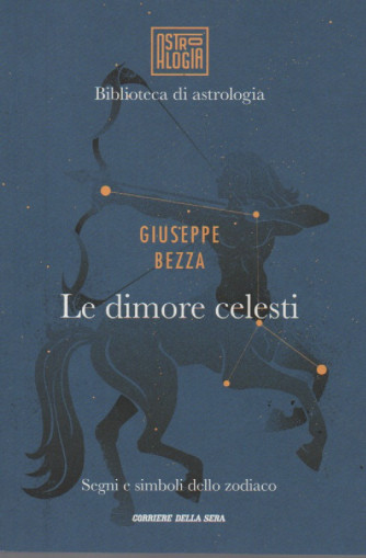 Biblioteca di astrologia - Giuseppe Bezza - Le dimore celesti- Segni e simboli dello zodiaco -   n.18 - settimanale - 256 pagine