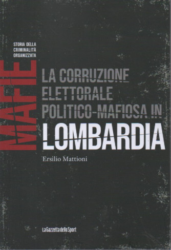 Mafie -Storia della criminalità organizzata  - La corruzione elettorale politico-mafiosa in Lombardia - Ersilio Mattioni -  n. 62-    settimanale - 158 pagine
