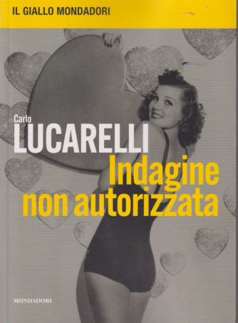 Il giallo Mondadori - Carlo Lucarelli - Indagine non autorizzata -   18/6/2024- settimanale -247  pagine -   Mondadori
