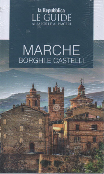 Le guide ai sapori e ai piaceri - Marche -Borghi e castelli