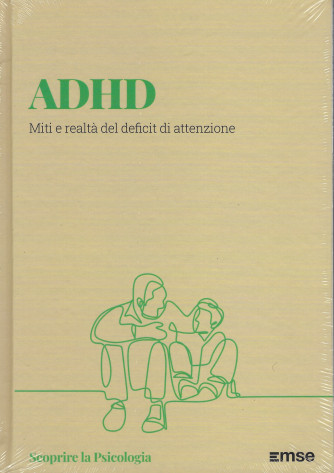 Scoprire la psicologia -ADHD Miti e realtà del deficit di attenzione  -  n. 15 - settimanale - 24/12/2021 - copertina rigida