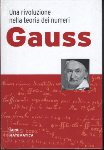 Geni della matematica vol. 1 Gauss Una rivoluzione nella teoria dei numeri