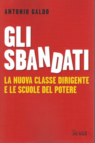 Gli sbandati -La nuova classe dirigente e le scuole del potere -  Antonio Galdo -n. 3/2021 - mensile  - 141 pagine