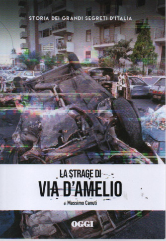 Storia dei grandi segreti d'Italia - La strage di Via D'Amelio - di Massimo Canuti-  n. 10- settimanale - 155 pagine