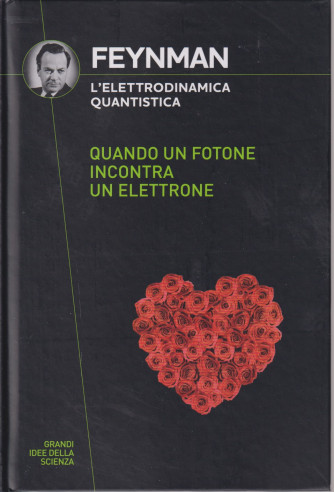 Collana Grandi idee della scienza (2024) 14° uscita- Feynman - L'elettrodinamica quantistica - Quando un fotone incontra un elettrone -    25/4/2024 - copertina rigida - 168 pagine - copertina rigida