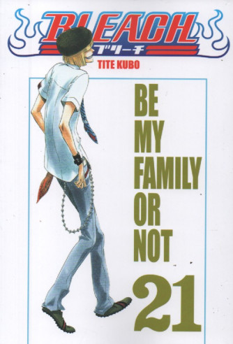 Bleach - n. 21 - Tite Kubo   -Be my family or not -   settimanale -