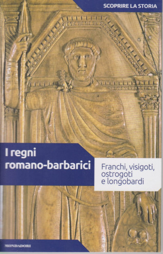 Scoprire la storia - n.10- I regni romano-barbarici - 23/2/2021- settimanale - 159 pagine