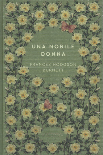 Storie senza tempo  -Una nobile donna - Frances Hodgson Burnett -  n. 64  - settimanale - 29/4/2022  - copertina rigida