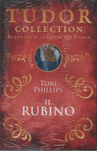 Tudor collection - Tori Phillips - Il rubino- n. 30 - novembre 2023 - bimestrale
