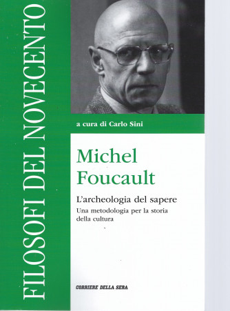Filosofi del Novecento -Michel Foucault - L'archeologia del sapere. Una metodologia per la storia della cultura-  n. 7 - settimanale - 277 pagine