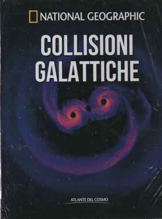 National Geographic -Collisioni galattiche -   n. 33 - settimanale -  2/6/2023- copertina rigida