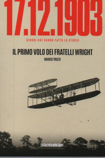 17/12/1903 - Il primo volo dei fratelli Wright - Marco Truzzi-    n. 79- settimanale -158 pagine