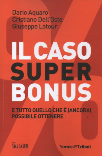 Il caso super bonus e tutto quello che è (ancora) possibile ottenere - Dario Aquaro - Cristiano Dell'Oste - Giuseppe Latour - n. 1/2023 - mensile - 132 pagine