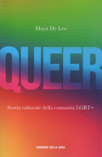 Queer - Storia culturale della comunità LGBT+ - Maya De Leo- n. 1 - mensile - 367 pagine