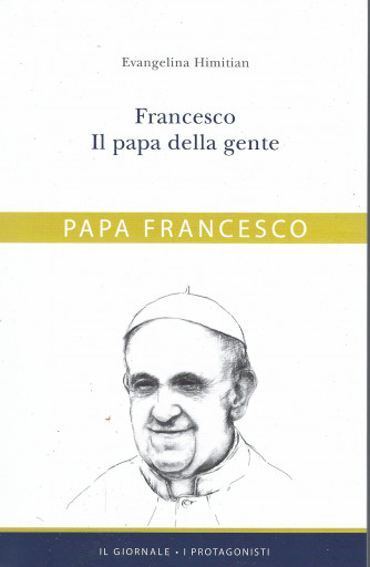 Papa Francesco - Francesco il papa della gente - Evangelina Himitian - 303 pagine
