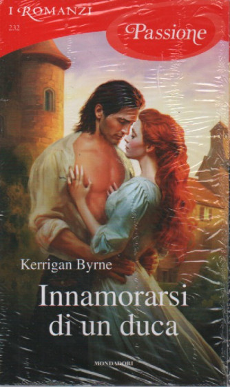 I Romanzi Passione  -Innamorarsi di un duca - Kerrigan Byrne-  -n. 232- febbraio 2024- mensile