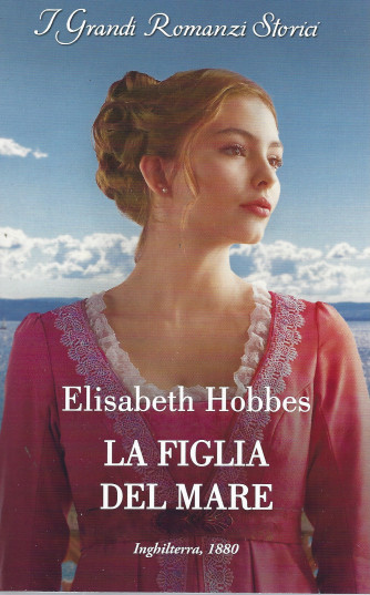 Harmony Grandi Romanzi Storici -Elisabeth Hobbes - La figlia del mare - n. 1309 - mensile - giugno 2022