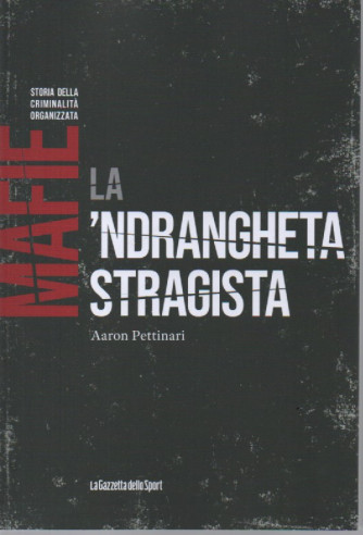 Mafie -Storia della criminalità organizzata   - La 'ndrangheta stragista - Aaron Pettinari  -   n. 48-    settimanale - 158 pagine