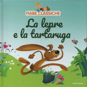 Fiabe classiche -La lepre e la tartaruga-  n. 23  - 23/5/2023 - settimanale - copertina rigida