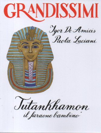Collana GRANDISSIMI vol.4 -   Igor De Amicis - Paola Luciani - Tutankhamon il faraone bambino - settimanale - 76 pagine