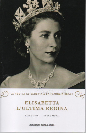 Elisabetta l'ultima regina - Luisa Ciuni - Elena Mora - n. 2 - settimanale - 222 pagine