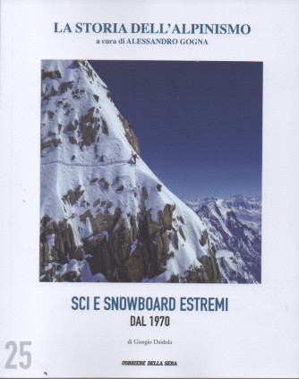 La storia dell'alpinismo  - Sci e Snowboard estremi dal 1970 -    n. 25 - settimanale
