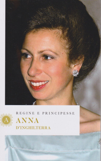 Regine e principesse - Anna d'Inghilterra- n.35- settimanale - 157  pagine