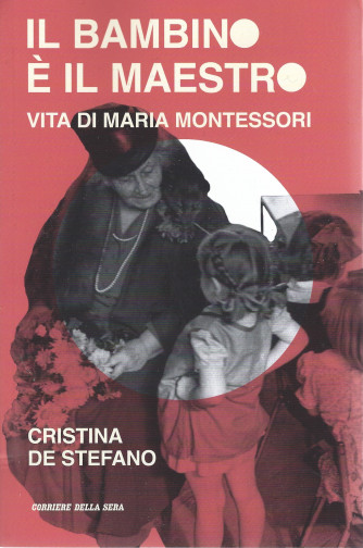 Il bambino è il maestro - Vita di Maria Montessori - Cristina De Stefano - mensile - 382 pagine