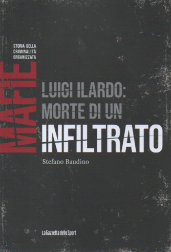 Mafie -Storia della criminalità organizzata  - Luigi Ilardo: morte di un infiltrato - Stefano Baudino -  n. 59-    settimanale - 156 pagine