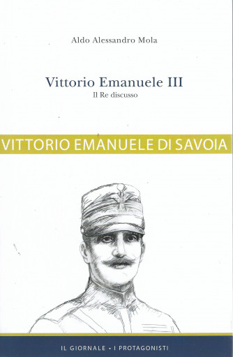 Vittorio Emanuele III  di Savoia - Il Re discusso-  n. 27  -428 pagine