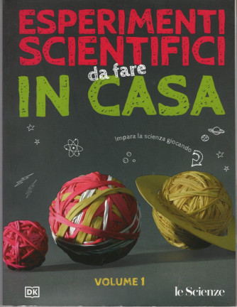 Esperimenti Scientifici da fare in casa - volume 1 - Le Scienze