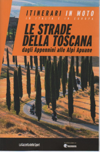 Itinerari in moto in Italia e in Europa  - Le strade della Toscana dagli Appennini alle Alpi Apuane - n. 2 - settimanale