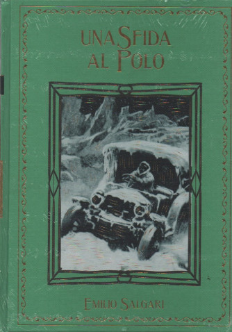 Una sfida al Polo - Emilio Salgari-    n. 56- 16/9/2023 - settimanale - copertina rigida