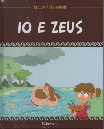 Mitologia per bambini  - Io e Zeus - n. 59 - 24/2/2023 - settimanale - copertina rigida